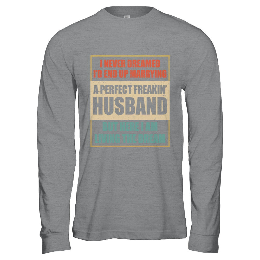 Vintage I Never Dreamed Id End Up Marrying A Perfect Husband T-Shirt & Hoodie | Teecentury.com