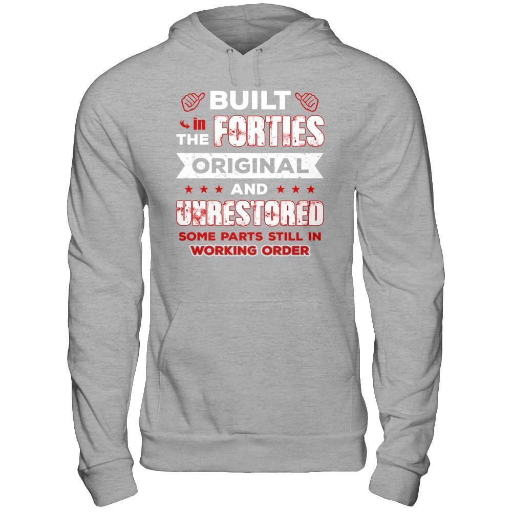 Built In The Forties Original And Unrestored T-Shirt & Hoodie | Teecentury.com