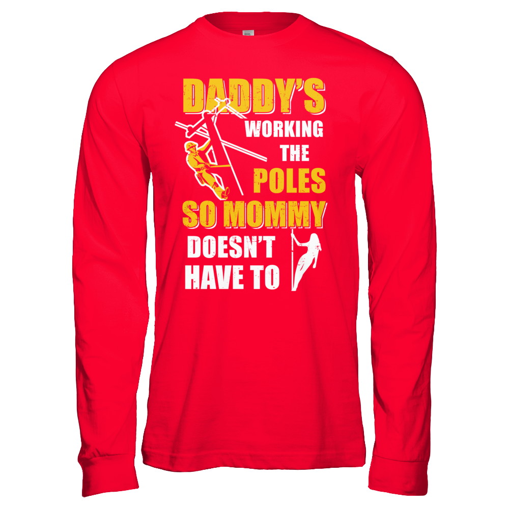 Lineman Daddy's Working The Poles Mommy Doesn't Have To T-Shirt & Hoodie | Teecentury.com