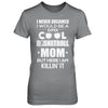 Never Dreamed I Would Be A Cool Basketball Mom Mothers Day T-Shirt & Hoodie | Teecentury.com