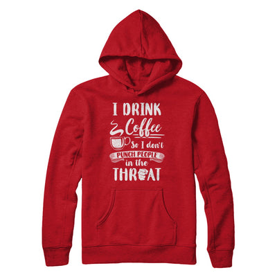 Funny I Drink Coffee So I Don't Punch People T-Shirt & Hoodie | Teecentury.com