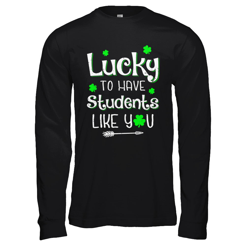 Teacher St Patrick's Day Lucky To Have Students Like You T-Shirt & Hoodie | Teecentury.com