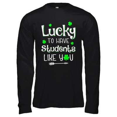 Teacher St Patrick's Day Lucky To Have Students Like You T-Shirt & Hoodie | Teecentury.com