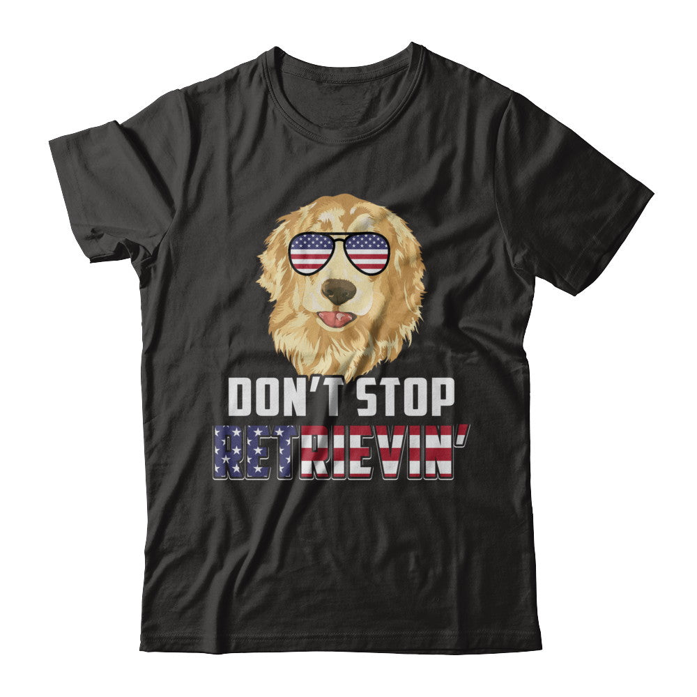 4Th Of July Gift Don't Stop Retrievin' Golden Retriever T-Shirt & Hoodie | Teecentury.com