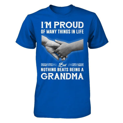 Proud Of Many Things In Life Nothing Beats Being A Grandma T-Shirt & Hoodie | Teecentury.com