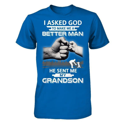 I Asked God To Make Me A Better Man He Sent Me My GrandSon T-Shirt & Hoodie | Teecentury.com