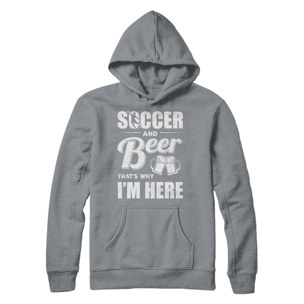 Soccer & Beer That's Why I'm Here T-Shirt & Hoodie | Teecentury.com