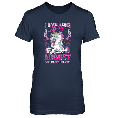 I Hate Being Sexy But I Was Born In August Birthday T-Shirt & Tank Top | Teecentury.com