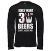 I Only Want 3 Beers Don't Judge Me T-Shirt & Hoodie | Teecentury.com