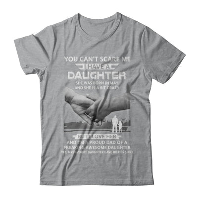 I Have A Daughter She Was Born In May Dad Gift T-Shirt & Hoodie | Teecentury.com