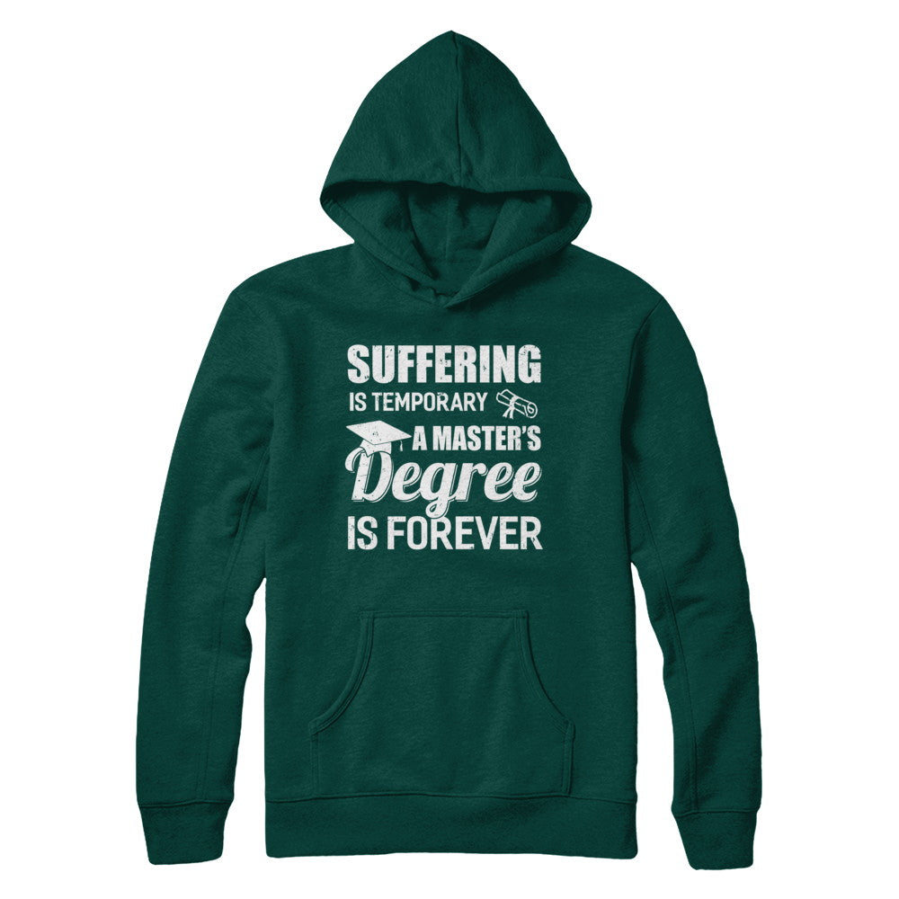 Suffering Is Temporary Master's Degree Forever Graduation T-Shirt & Hoodie | Teecentury.com