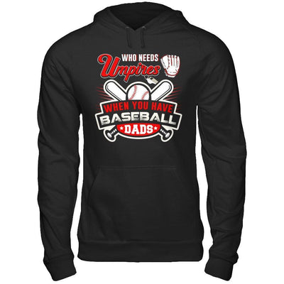 Who Needs Umpires When You Have Baseball Dads T-Shirt & Hoodie | Teecentury.com