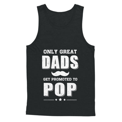 Only Great Dads Get Promoted To Pop Fathers Day T-Shirt & Hoodie | Teecentury.com