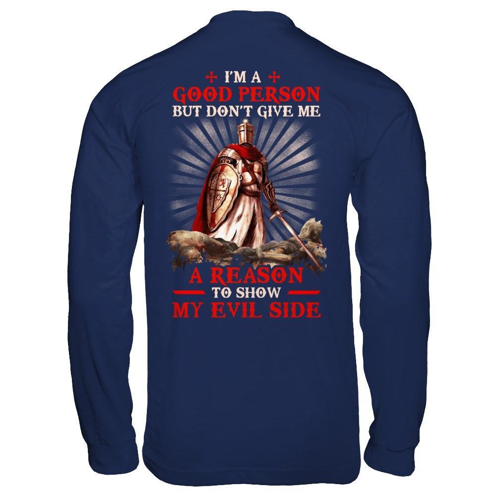 Knight Templar I'm A Good Person But Don't Give Me A Reason My Evil Side T-Shirt & Hoodie | Teecentury.com