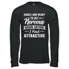 Single And Ready To Get Nervous Around Anyone I Find Attract T-Shirt & Hoodie | Teecentury.com