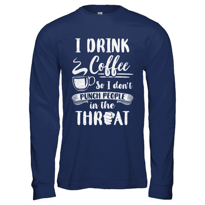 Funny I Drink Coffee So I Don't Punch People T-Shirt & Hoodie | Teecentury.com