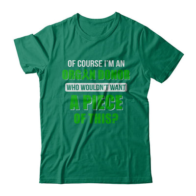 Of Course Im An Organ Donor Want A Piece Of This T-Shirt & Hoodie | Teecentury.com