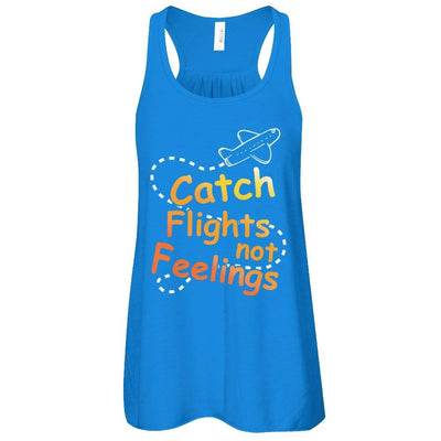 Catch Flights Not Feelings T-Shirt & Tank Top | Teecentury.com