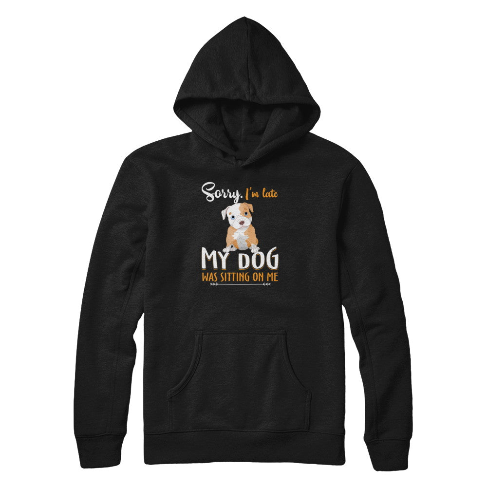 Sorry I'm Late My Pitbull Was Sitting On Me Funny Dog T-Shirt & Tank Top | Teecentury.com