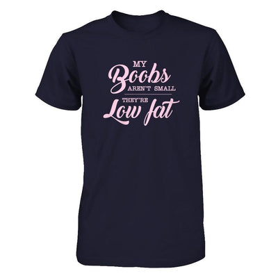 My Boobs Aren't Small They're Low Fat T-Shirt & Tank Top | Teecentury.com