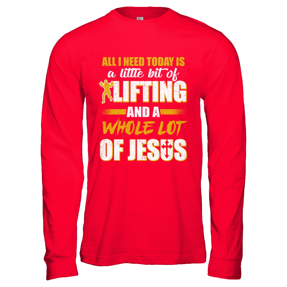 All I Need Today Is A Little Bit Of Lifting And A Whole Lot Of Jesus T-Shirt & Hoodie | Teecentury.com