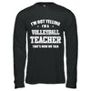 I'm Not Yelling I'm A Volleyball Teacher That's How We Talk T-Shirt & Hoodie | Teecentury.com