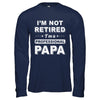 I'm Not Retired A Professional Papa Father Day Gift T-Shirt & Hoodie | Teecentury.com