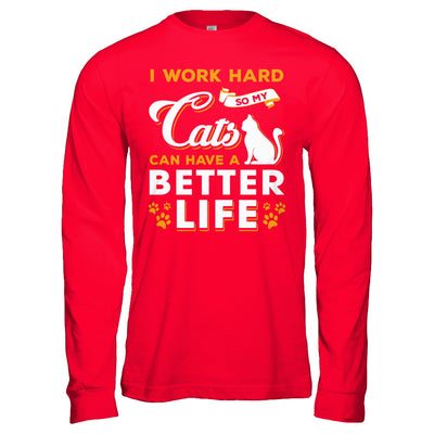 I Work Hard So My Cats Can Have A Better Life T-Shirt & Hoodie | Teecentury.com