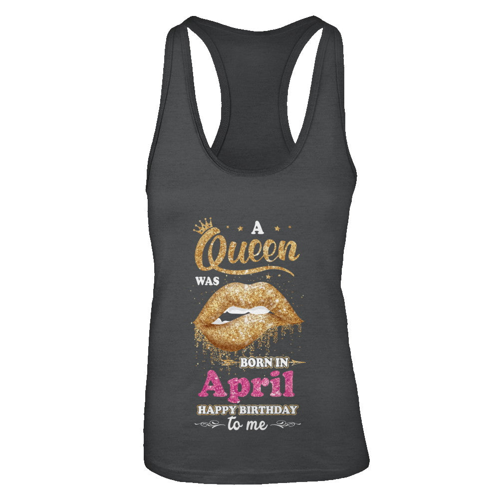 A Queen Was Born In April Happy Birthday To Me T-Shirt & Tank Top | Teecentury.com