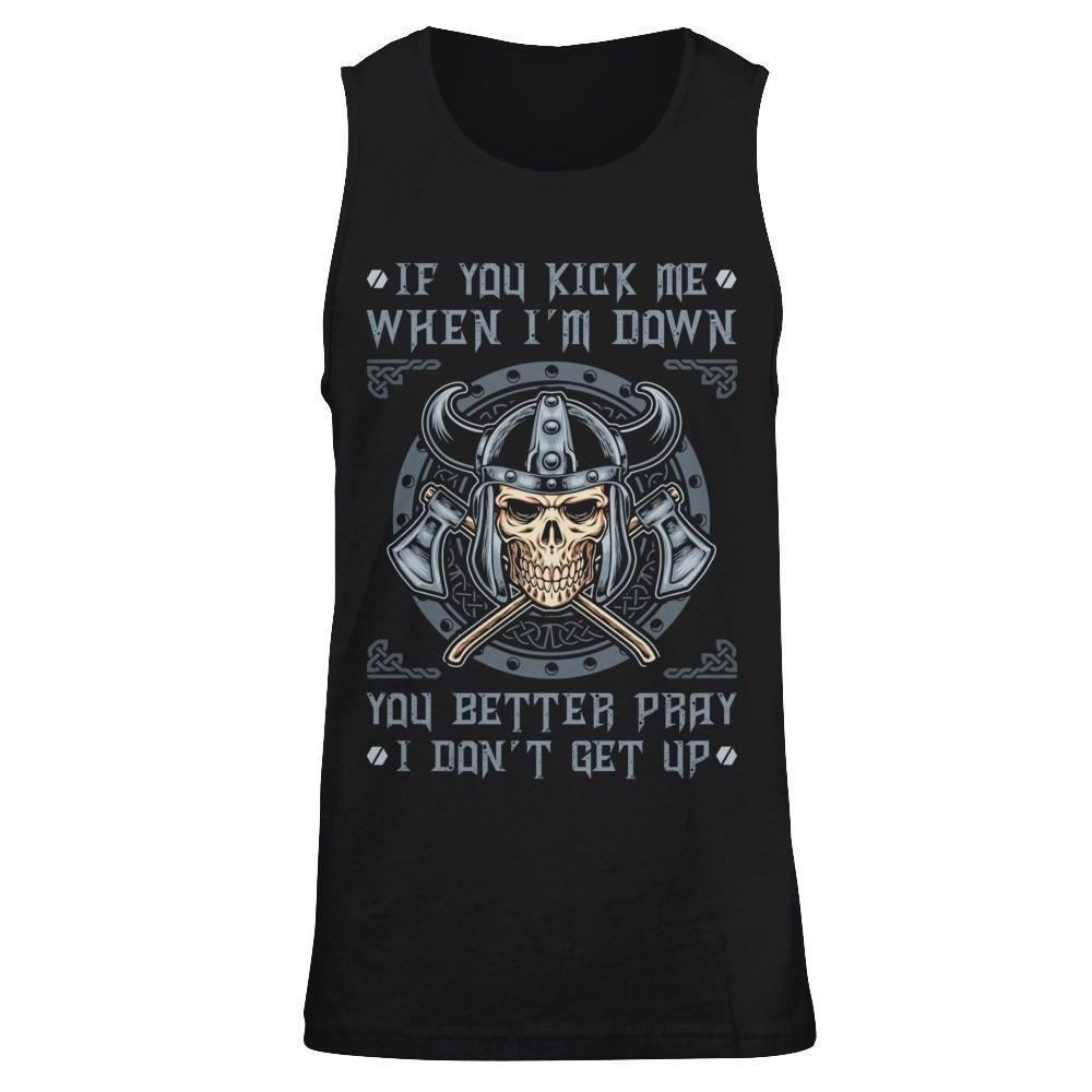 Viking If You Kick Me When I'm Down You Better Pray I Don't Get Up T-Shirt & Hoodie | Teecentury.com
