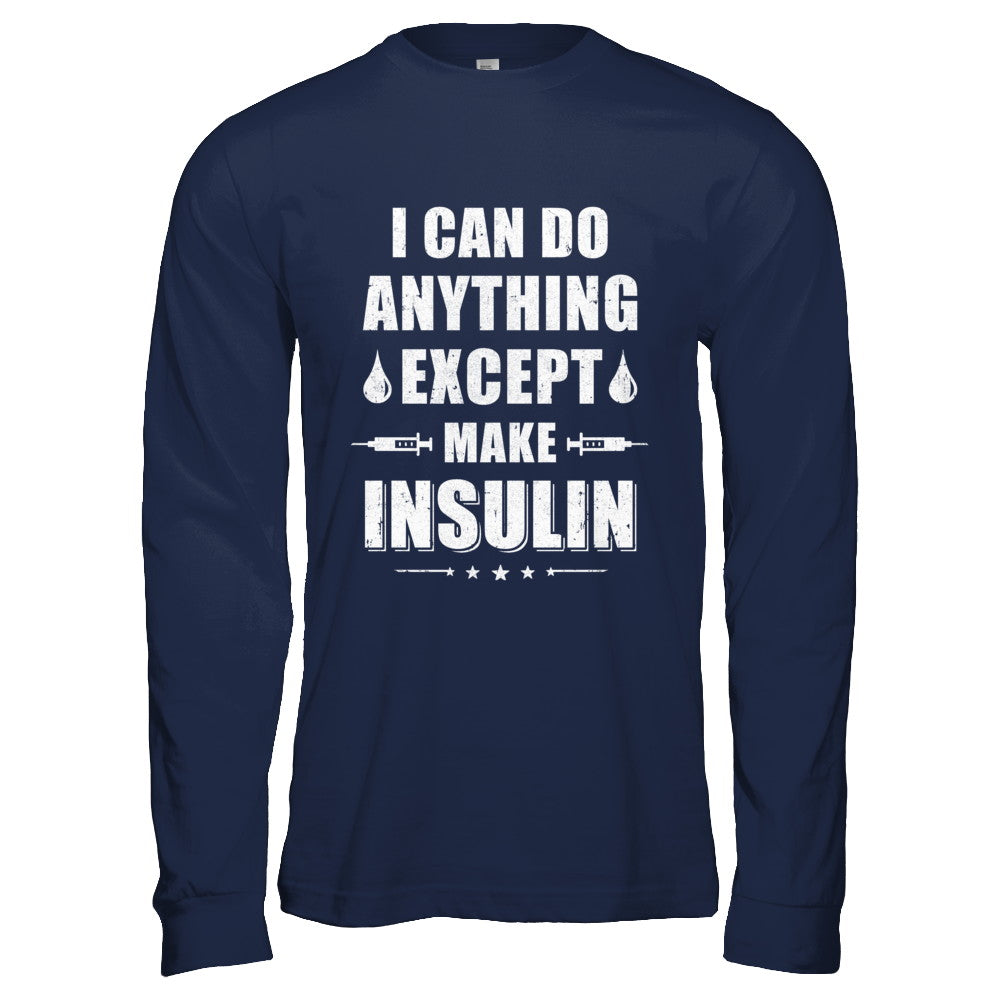 I Can Do Anything Except Make Insulin Diabetic T-Shirt & Hoodie | Teecentury.com