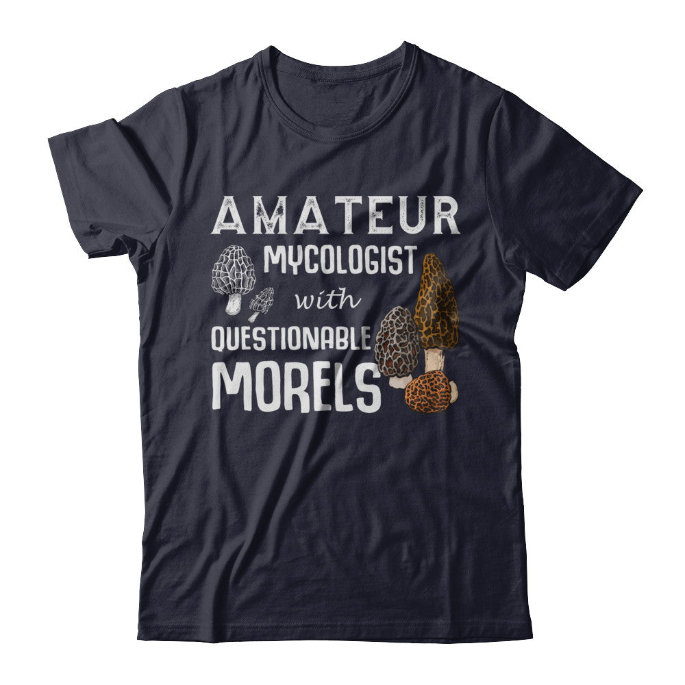 Amateur Mycologist With Questionable Morels T-Shirt & Hoodie | Teecentury.com