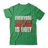Everyone Who Hates Me Is Ugly T-Shirt & Hoodie | Teecentury.com