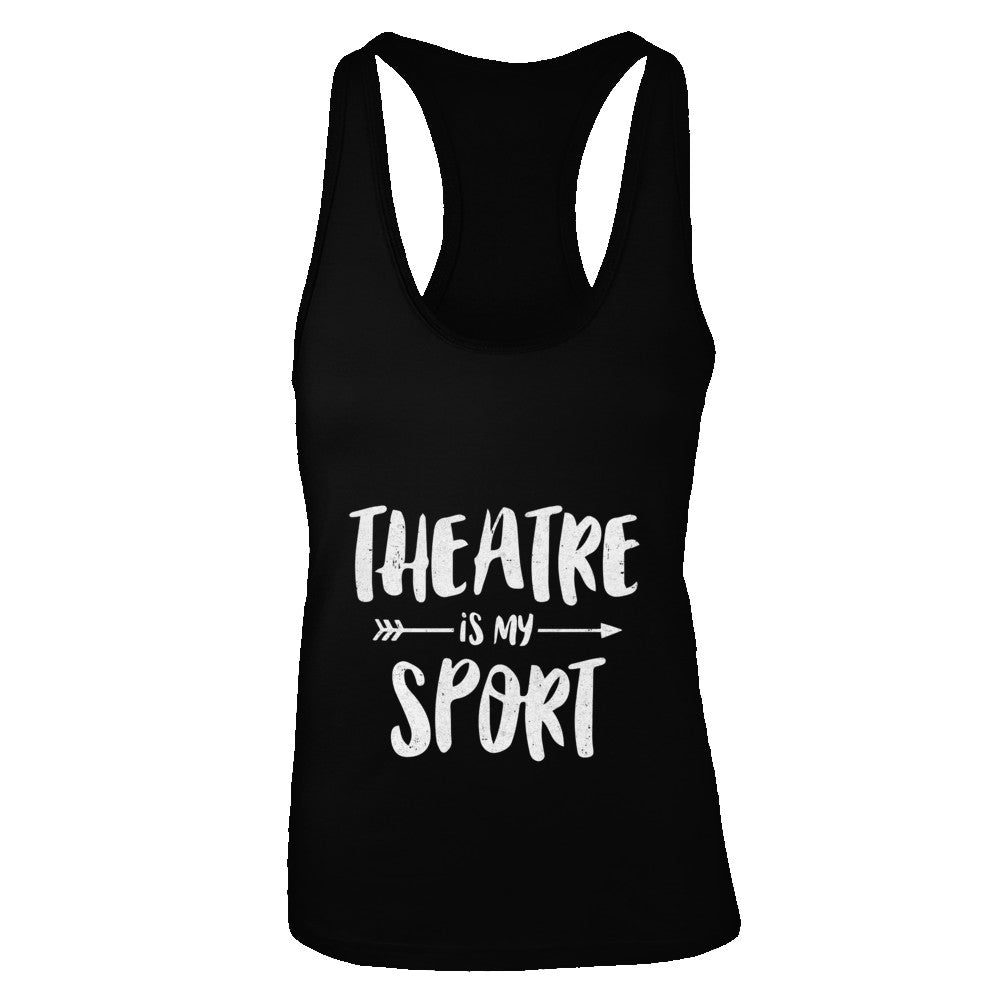 Theatre Is My Sport Funny Theater T-Shirt & Tank Top | Teecentury.com