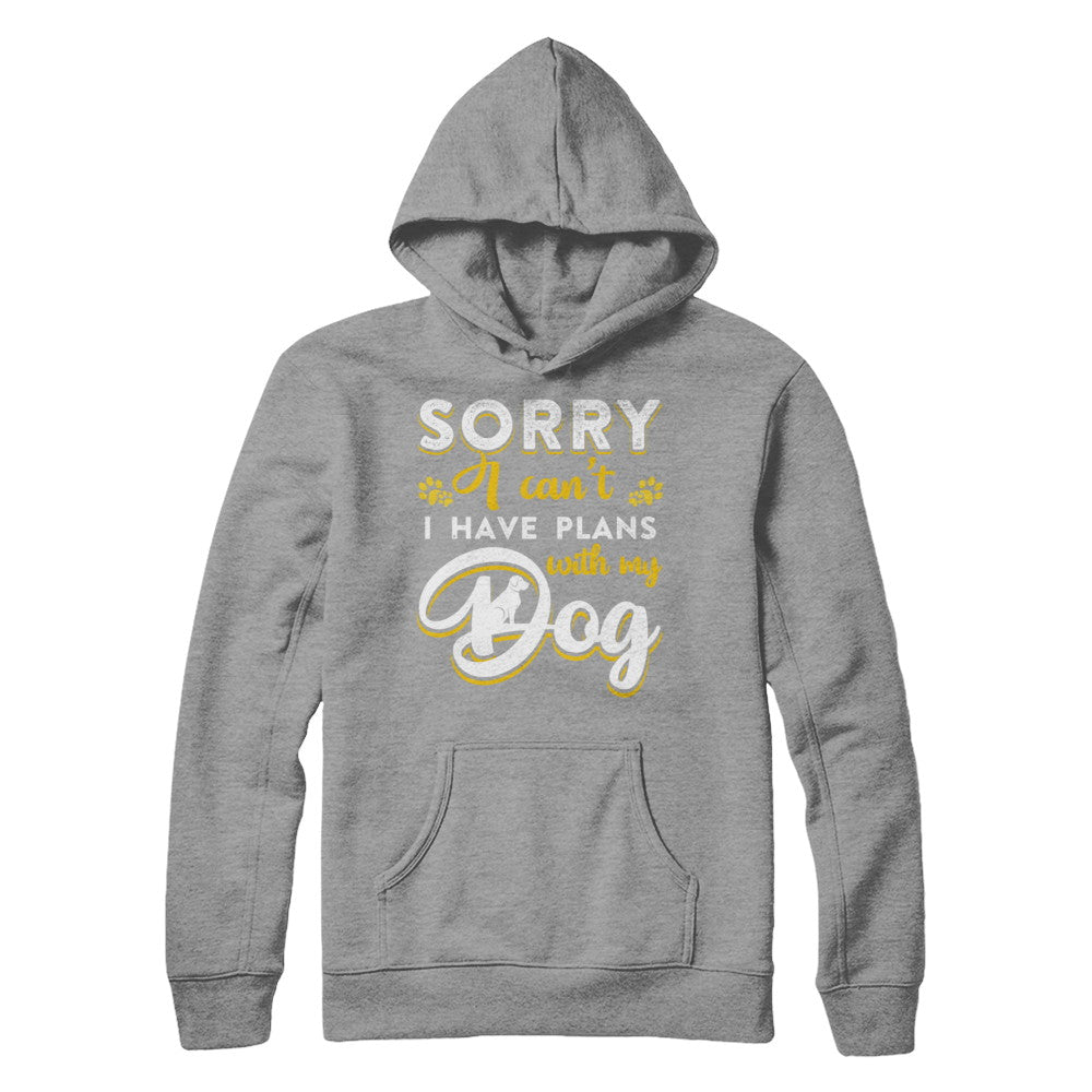 Sorry I Can't I Have Plans With My Dog T-Shirt & Hoodie | Teecentury.com