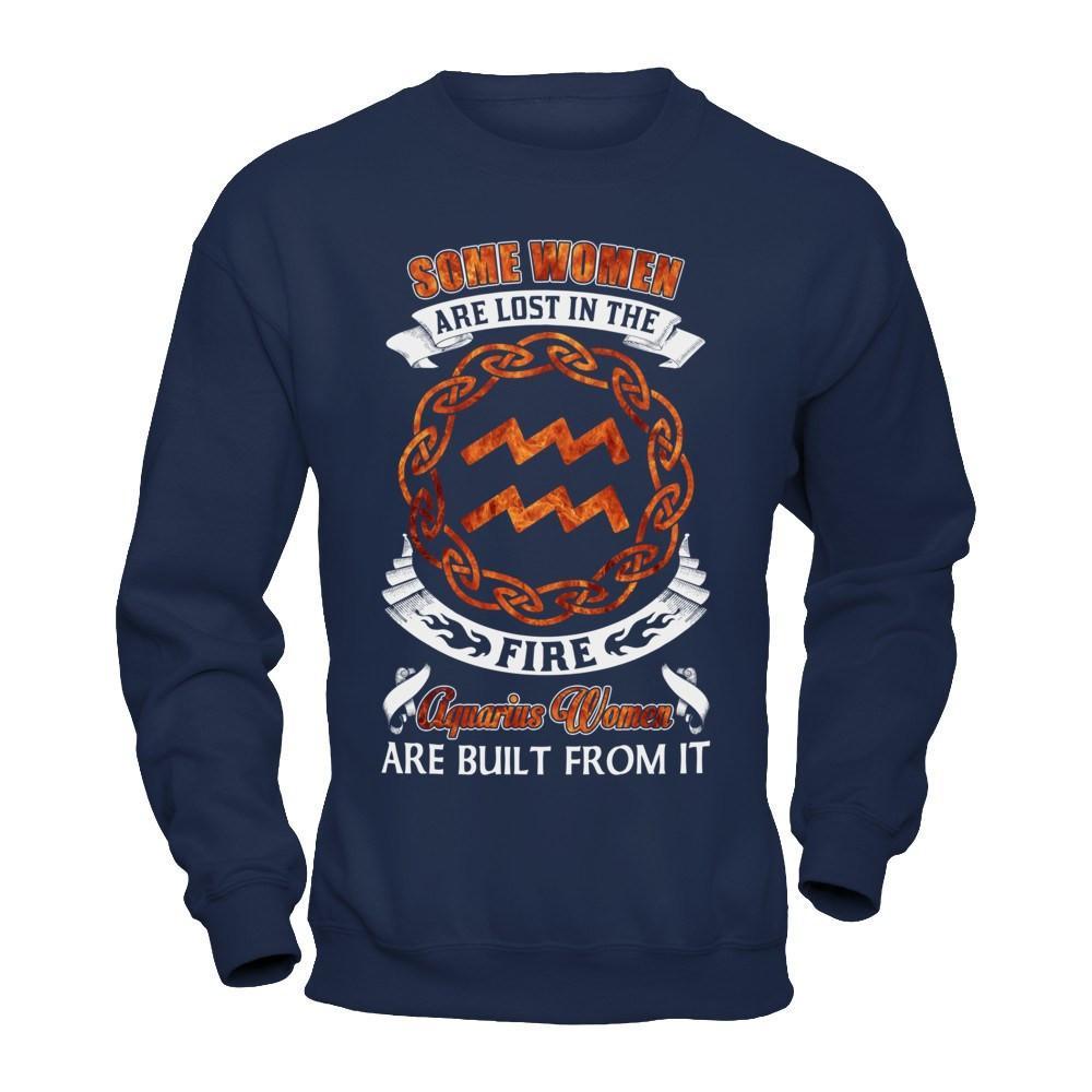Some Women Are Lost In The Fire And Aquarius Women Are Built From It T-Shirt & Hoodie | Teecentury.com