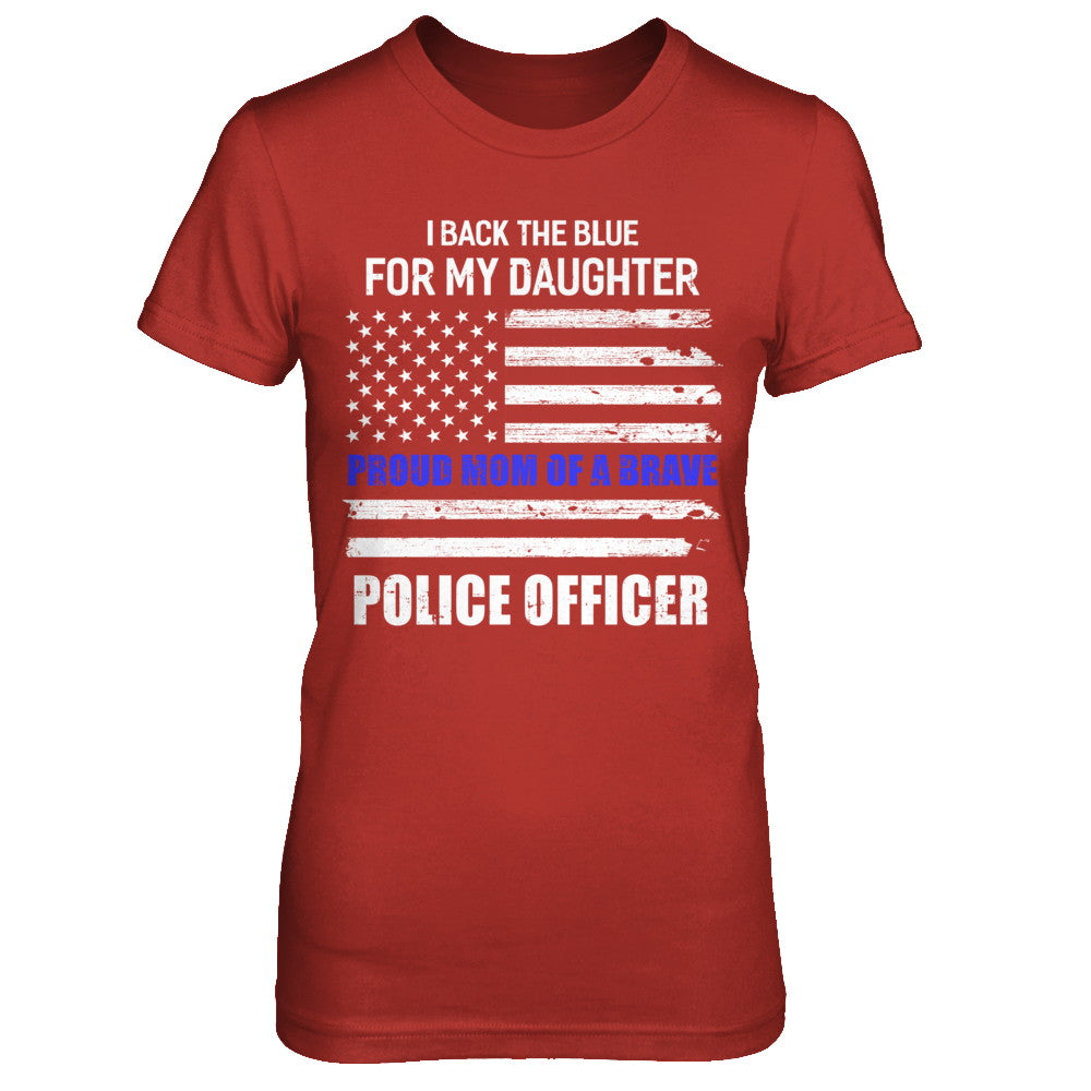 I Back The Blue For My Daughter Proud Mom Police Officer T-Shirt & Hoodie | Teecentury.com
