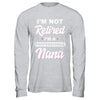 I'm Not Retired A Professional Nana Mother Day Gift T-Shirt & Hoodie | Teecentury.com