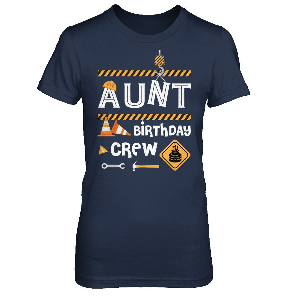 Aunt Birthday Crew Construction Birthday Party Gift T-Shirt & Hoodie | Teecentury.com