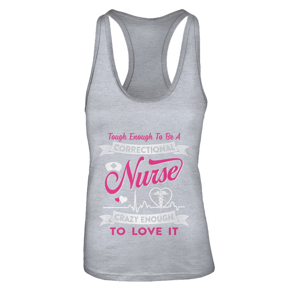 Correctional Nurse Crazy Enough To Love It T-Shirt & Tank Top | Teecentury.com