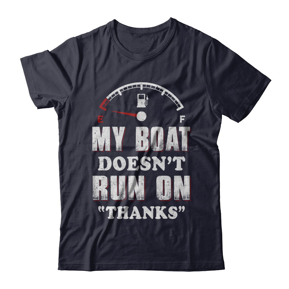 My Boat Doesn't Run On Thanks T-Shirt & Hoodie | Teecentury.com
