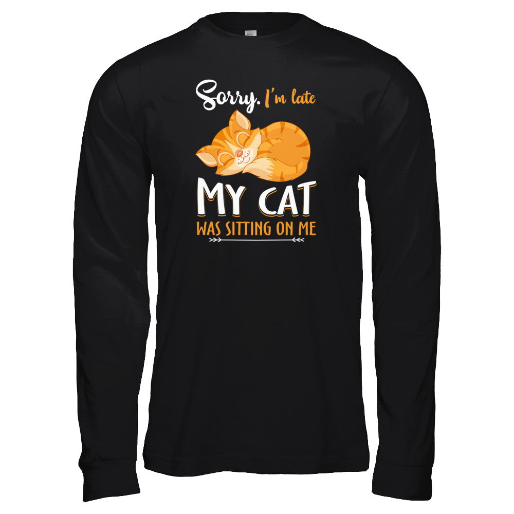 Sorry I'm Late My Cat Was Sitting On Me Funny Cat T-Shirt & Tank Top | Teecentury.com