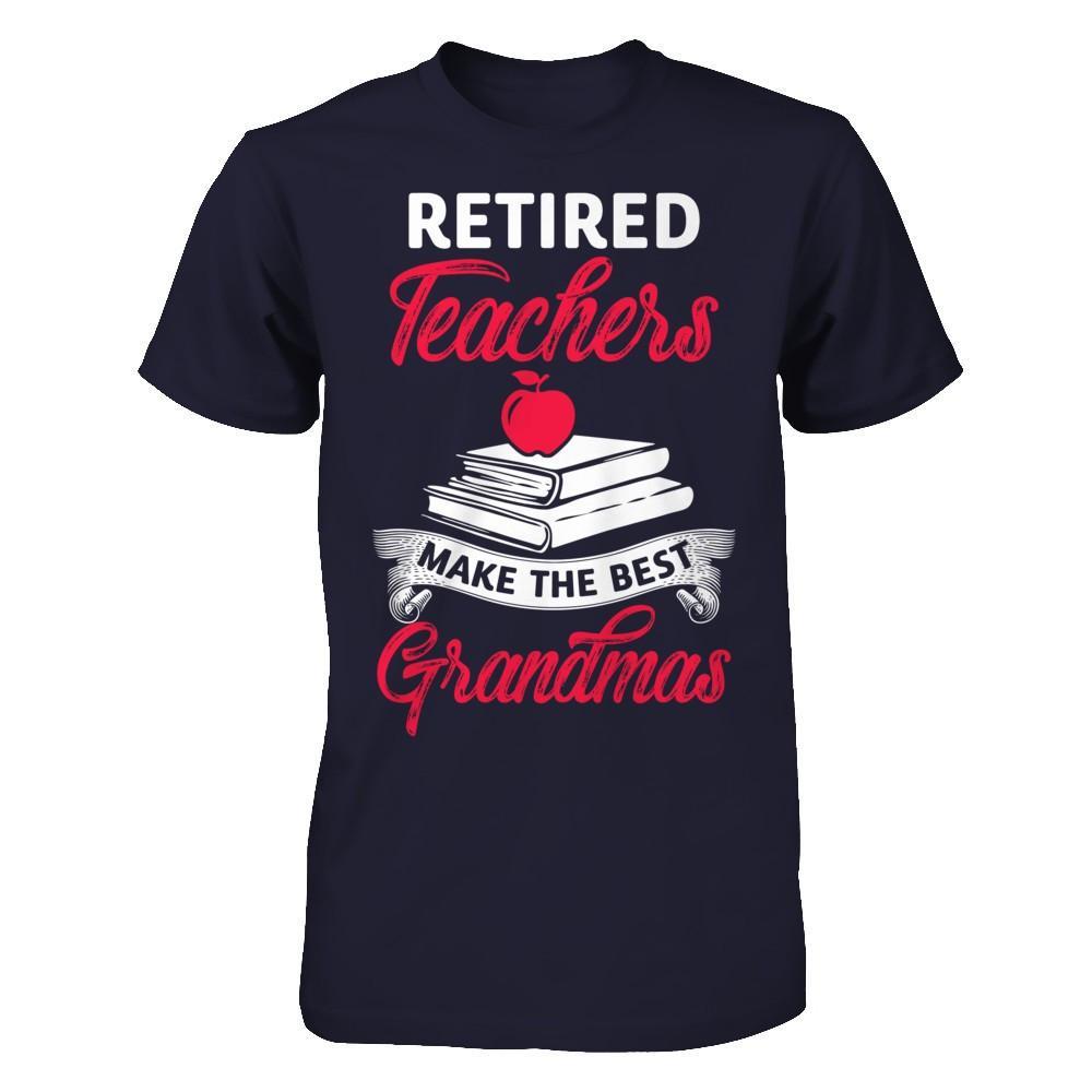 Retired Teachers Make The Best Grandmas T-Shirt & Hoodie | Teecentury.com