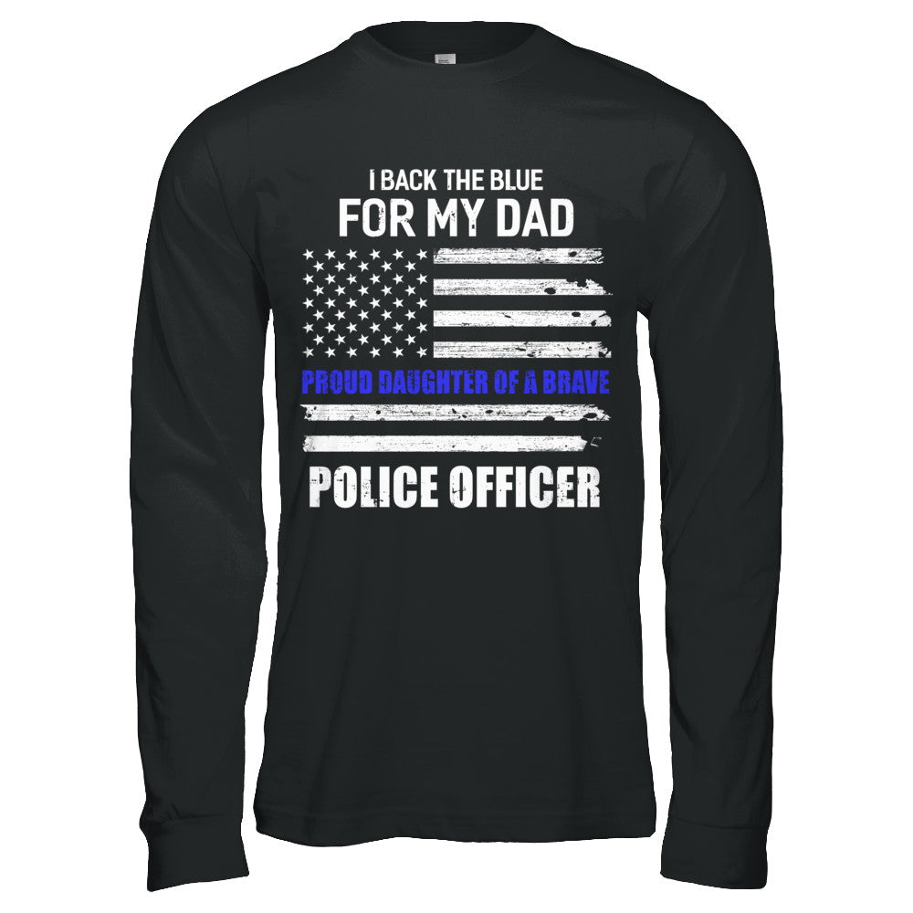 I Back The Blue For My Dad Proud Daughter Police Officer T-Shirt & Hoodie | Teecentury.com