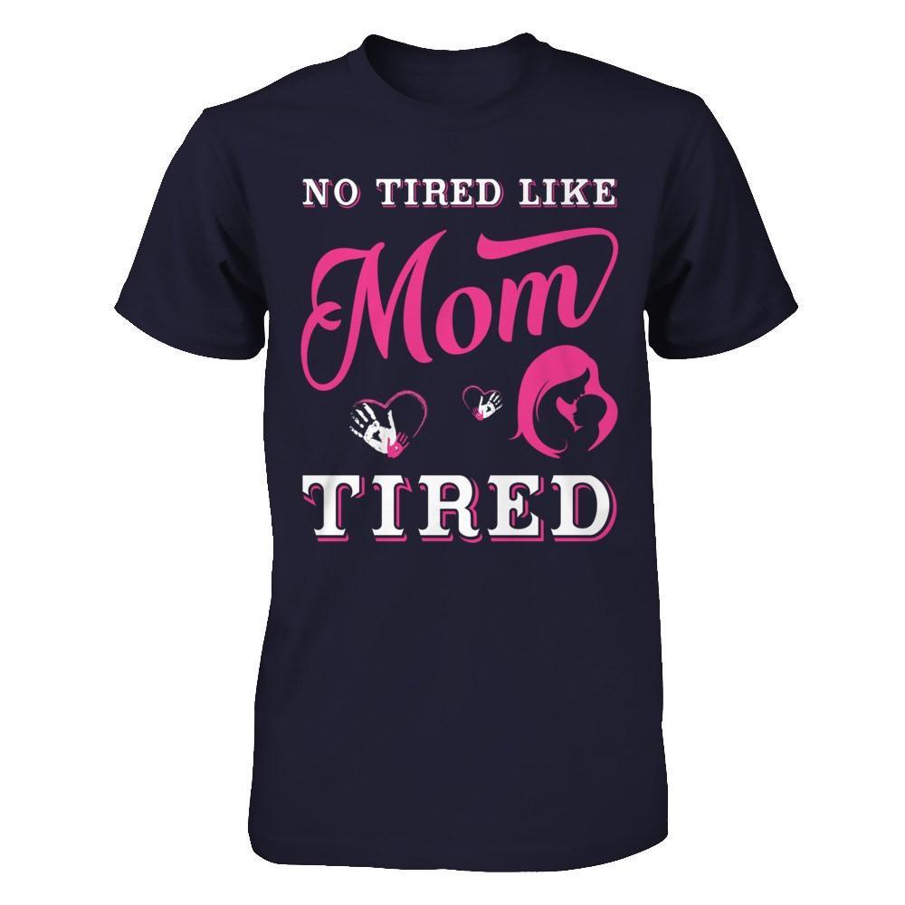 No Tired Like Mom Tired T-Shirt & Hoodie | Teecentury.com