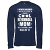 Never Dreamed I Would Be A Cool Baseball Mom Mothers Day T-Shirt & Hoodie | Teecentury.com