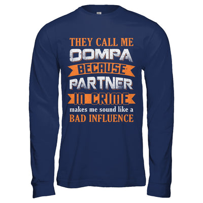 They Call Me Oompa Because Partner In Crime Make Bad Influence T-Shirt & Hoodie | Teecentury.com