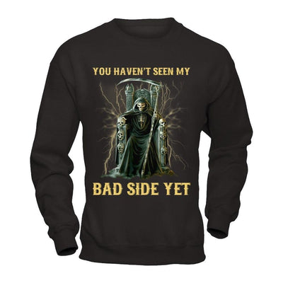 You Haven't Seen My Bad Side Yet T-Shirt & Hoodie | Teecentury.com