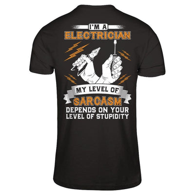 I'm An Electrician My Level Of Sarcasm Depends On Your Level Of Stupidity T-Shirt & Hoodie | Teecentury.com