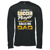 My Favorite Soccer Player Calls Me Dad Soccer T-Shirt & Hoodie | Teecentury.com